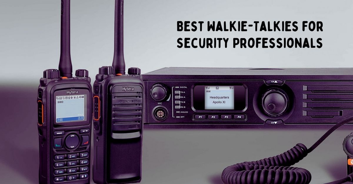 A Comprehensive Guide to Walkie Talkies for Security Professional