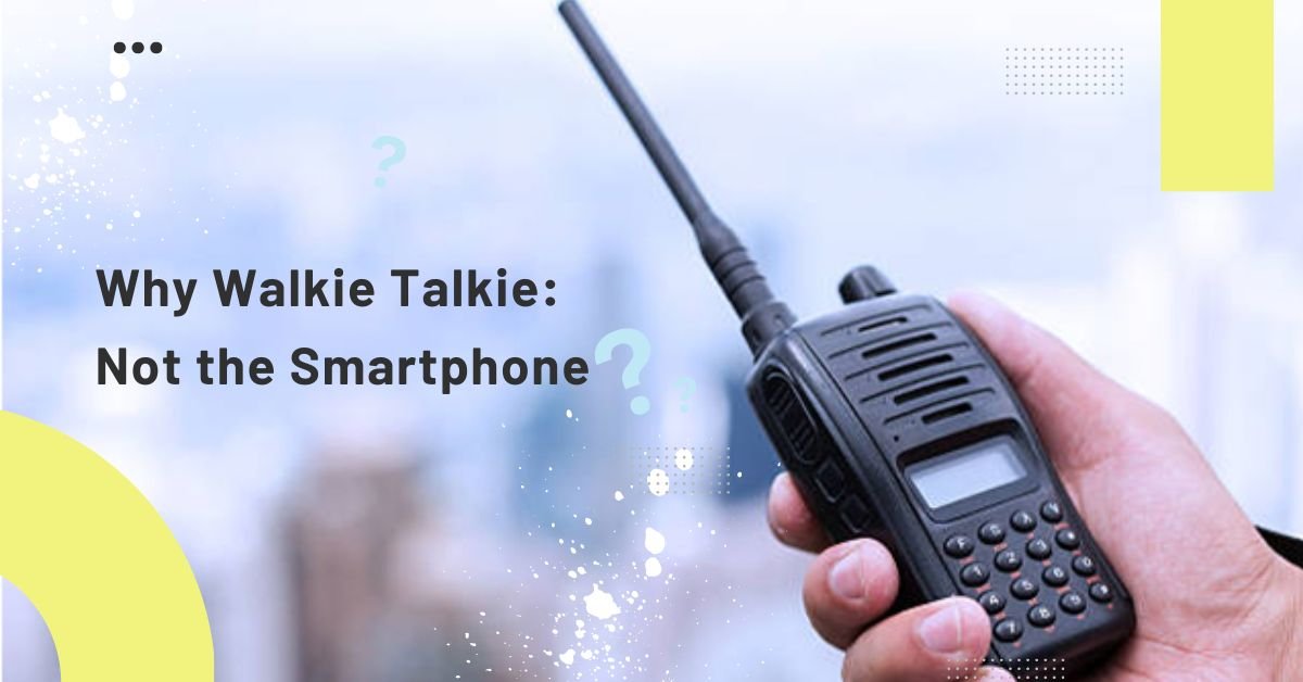 Why Walkie Talkies Thrive Defying the Smartphone Age